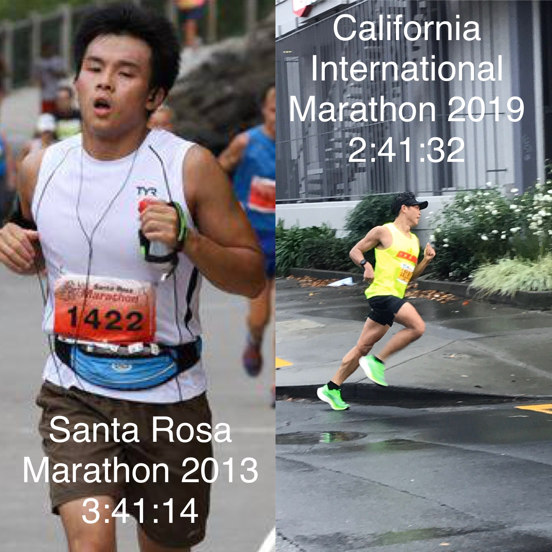 Left: Marathon #1 at the Santa Rosa Marathon, 2013: 3:41:14, Marathon #13 at the California International Marathon 2019: 2:41:32